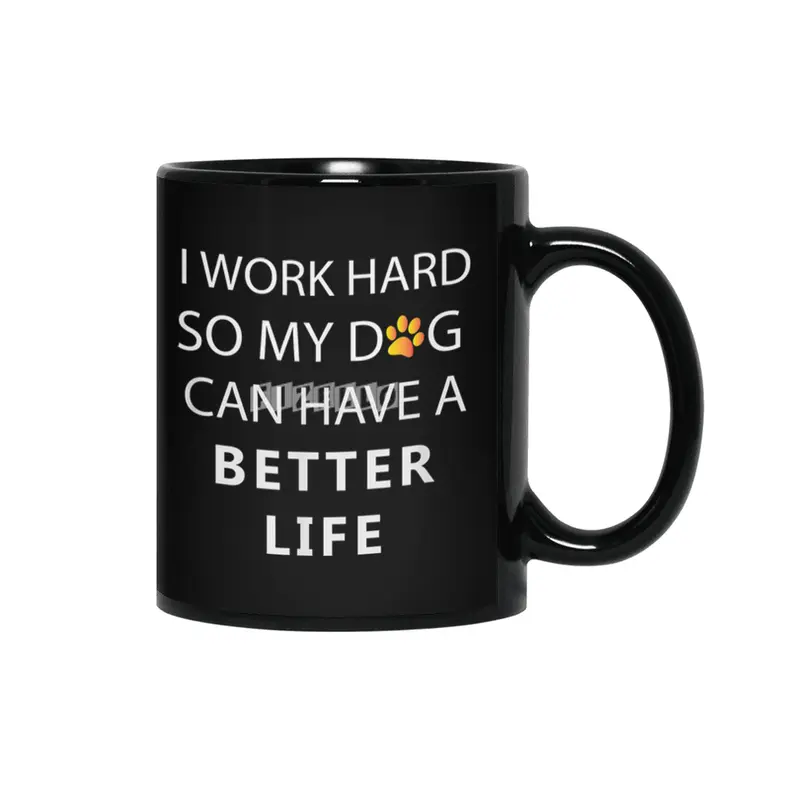 I work hard so my dog can have a better life Siyah Kupa