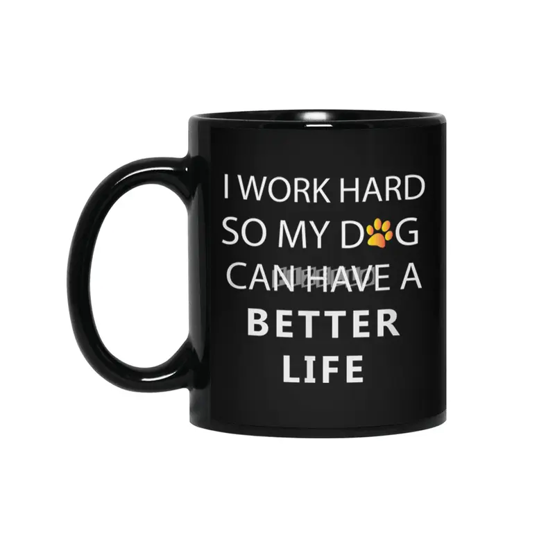 I work hard so my dog can have a better life Siyah Kupa
