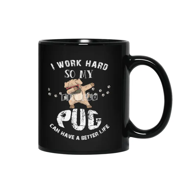 I WORK HARD SO MY PUG CAN HAVE A BETTER LIFE Siyah Kupa