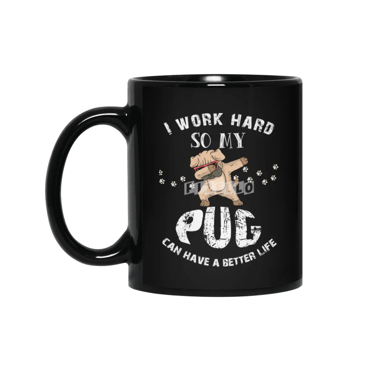 I WORK HARD SO MY PUG CAN HAVE A BETTER LIFE Siyah Kupa