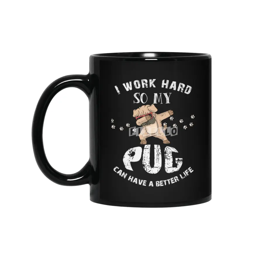I WORK HARD SO MY PUG CAN HAVE A BETTER LIFE Siyah Kupa