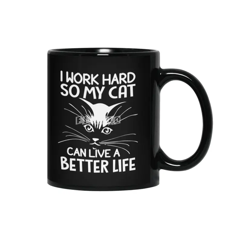 I work hard so my cat can live a better life Siyah Kupa