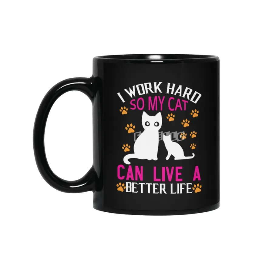 I Work Hard So My Cat Can Live A Better Siyah Kupa