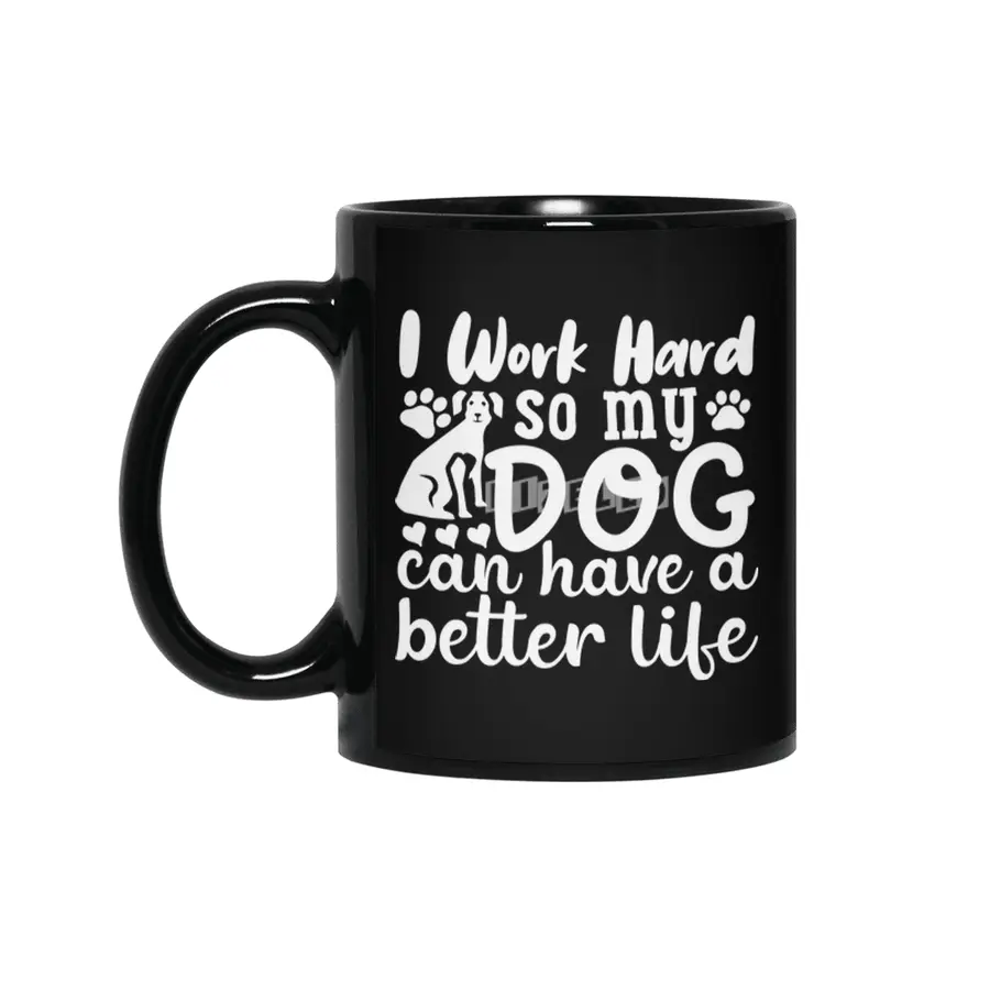 i work hard so my dog can have a better life Siyah Kupa