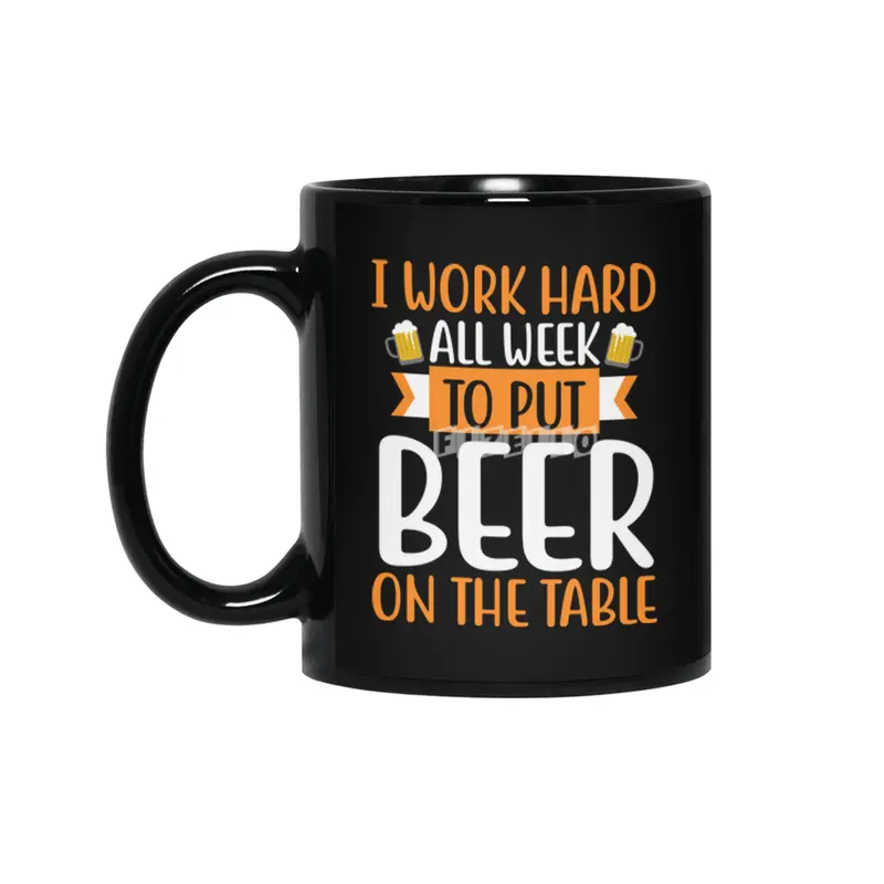 I Work Hard all Week to put Beer on the Table Siyah Kupa
