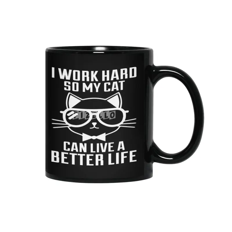 I Work Hard So My Cat Can Live a Better Siyah Kupa