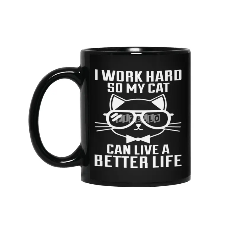 I Work Hard So My Cat Can Live a Better Siyah Kupa
