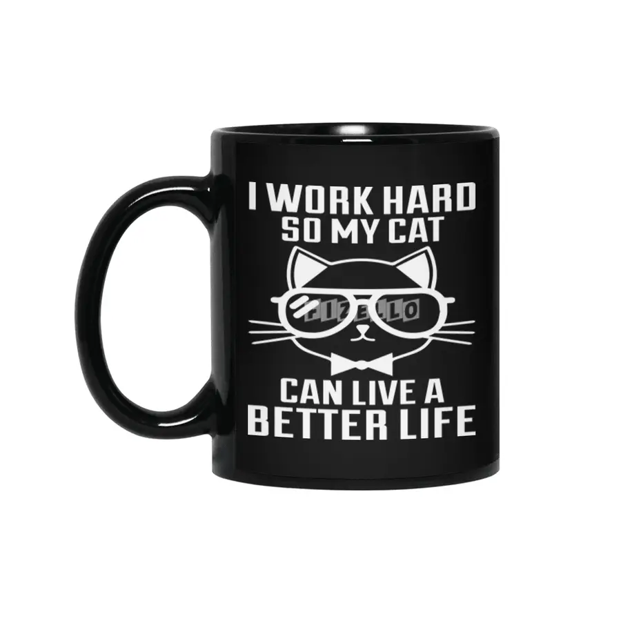 I Work Hard So My Cat Can Live a Better Siyah Kupa