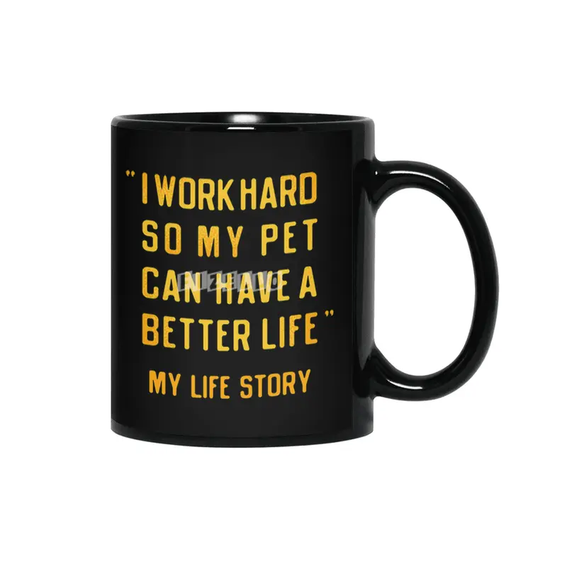 I Work Hard So My Pet Can Have A Better Life Siyah Kupa