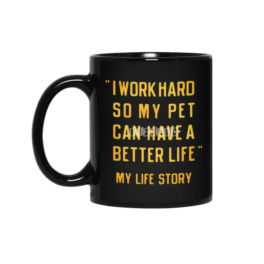 I Work Hard So My Pet Can Have A Better Life Siyah Kupa