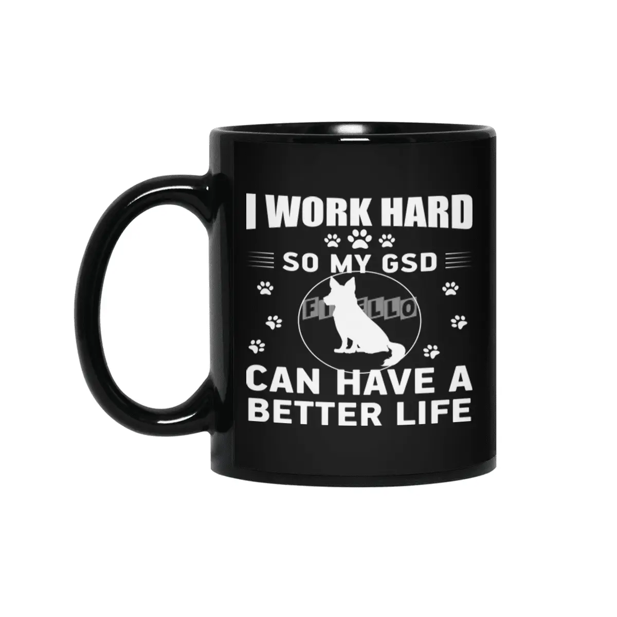 I work hard so my GSD can have a better life Siyah Kupa