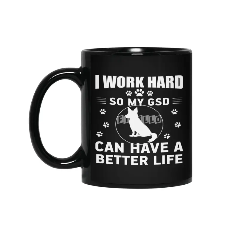 I work hard so my GSD can have a better life Siyah Kupa