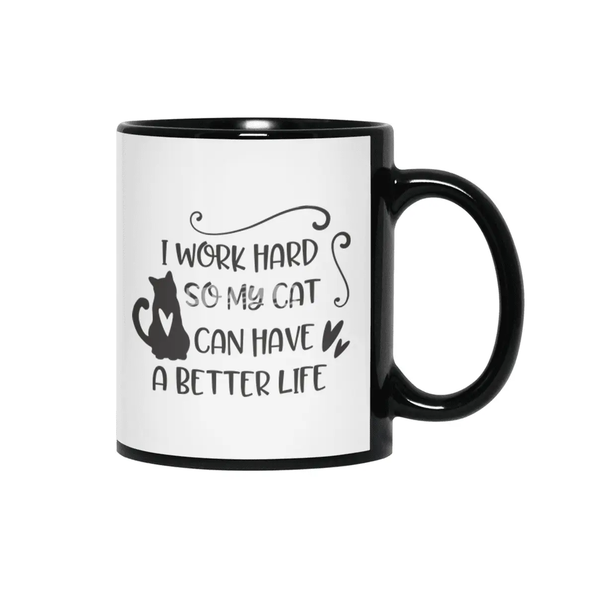 I work hard so my cat can have a better life Siyah Kupa