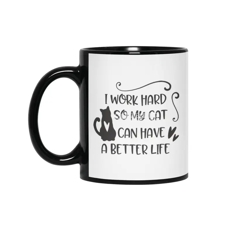 I work hard so my cat can have a better life Siyah Kupa