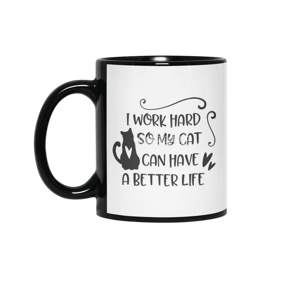I work hard so my cat can have a better life Siyah Kupa