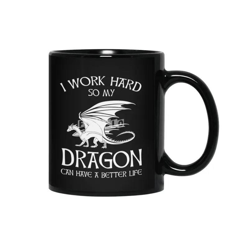 I Work Hard So My Dragon Can Have A Better Life Siyah Kupa