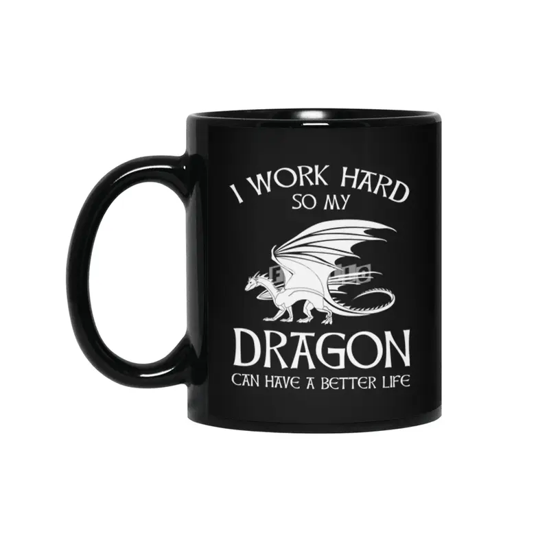 I Work Hard So My Dragon Can Have A Better Life Siyah Kupa
