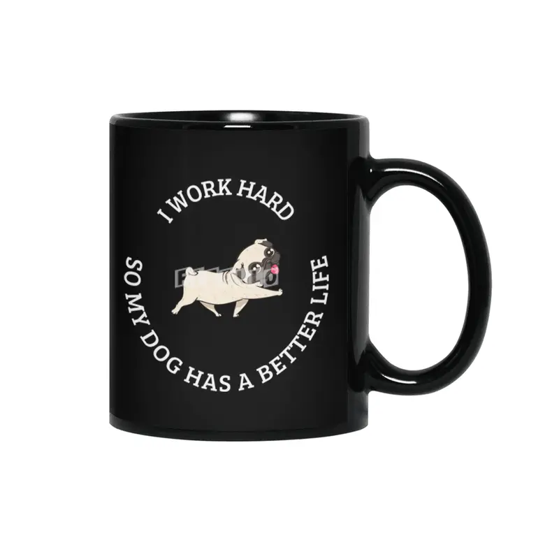 I Work Hard So My Dog Has a Better Life Siyah Kupa