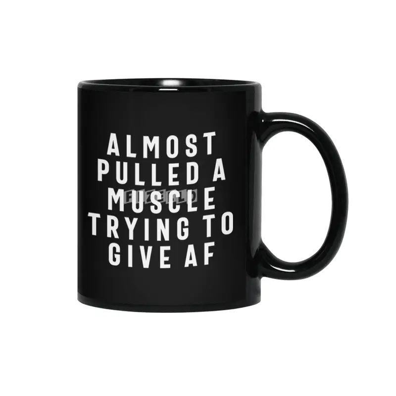Almost Pulled a Muscle Trying to Give AF Fitness Funny Siyah Kupa