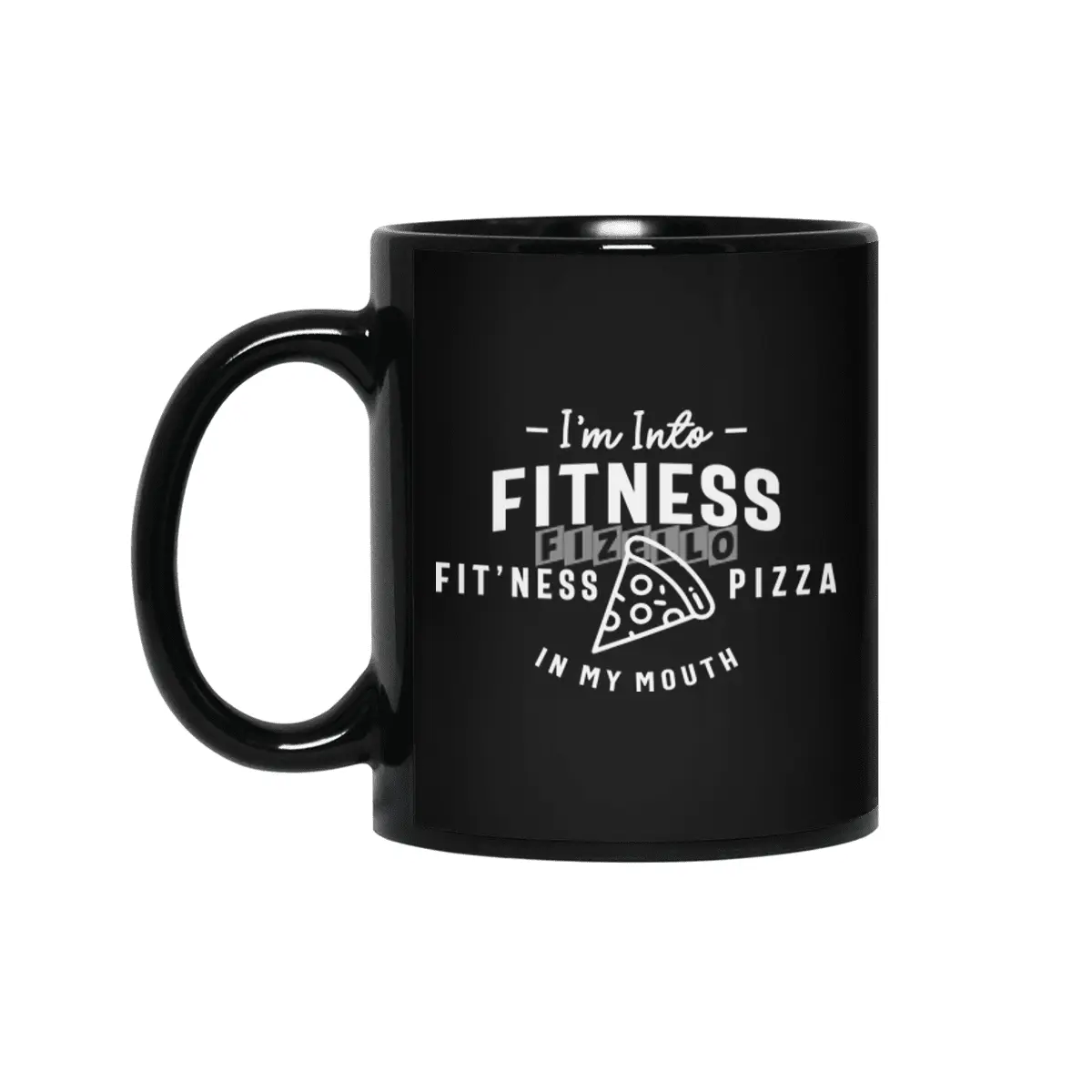 I'm Into Fitness Fit'ness Pizza In My Mouth Siyah Kupa