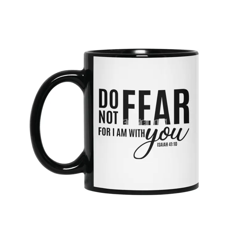 DO NOT FEAR FOR I AM WITH YOU Siyah Kupa