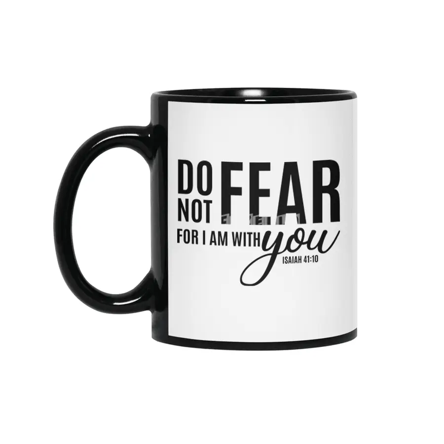 DO NOT FEAR FOR I AM WITH YOU Siyah Kupa