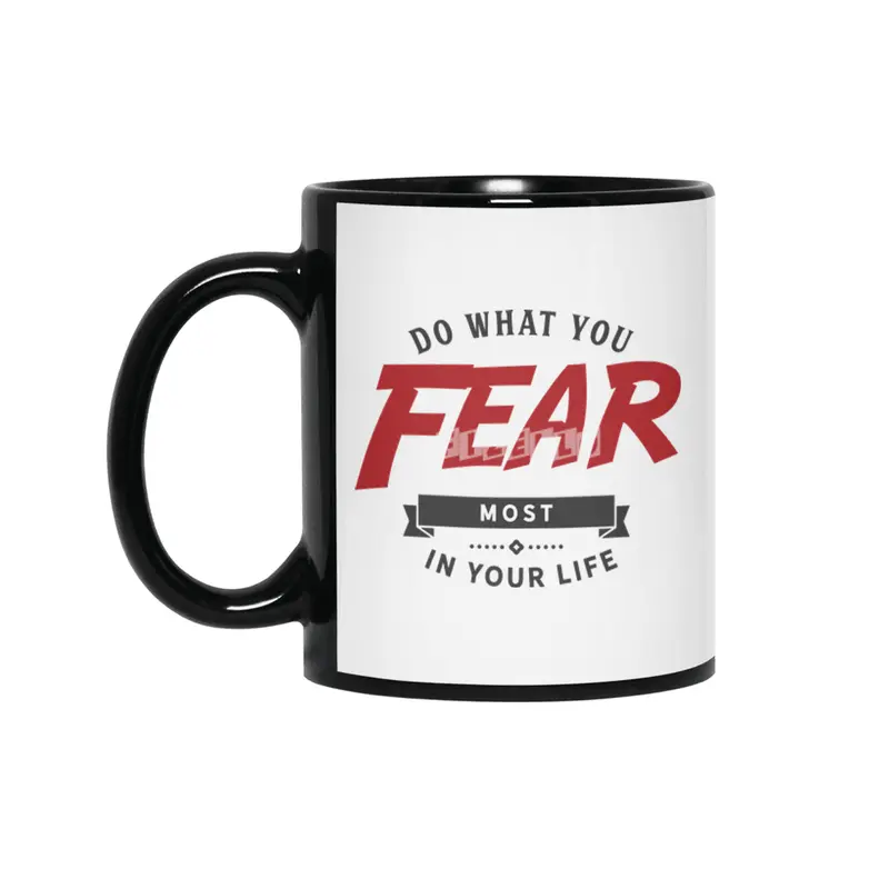 Do what you fear most in your life Siyah Kupa