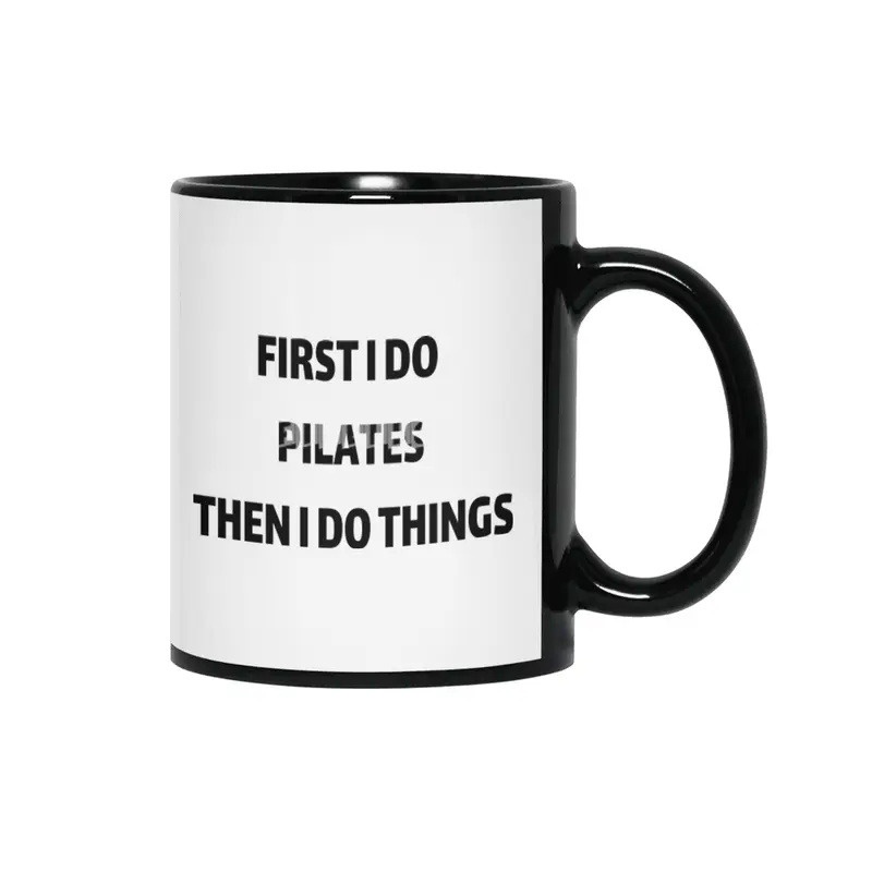 First I Do Pilates then i do things Siyah Kupa