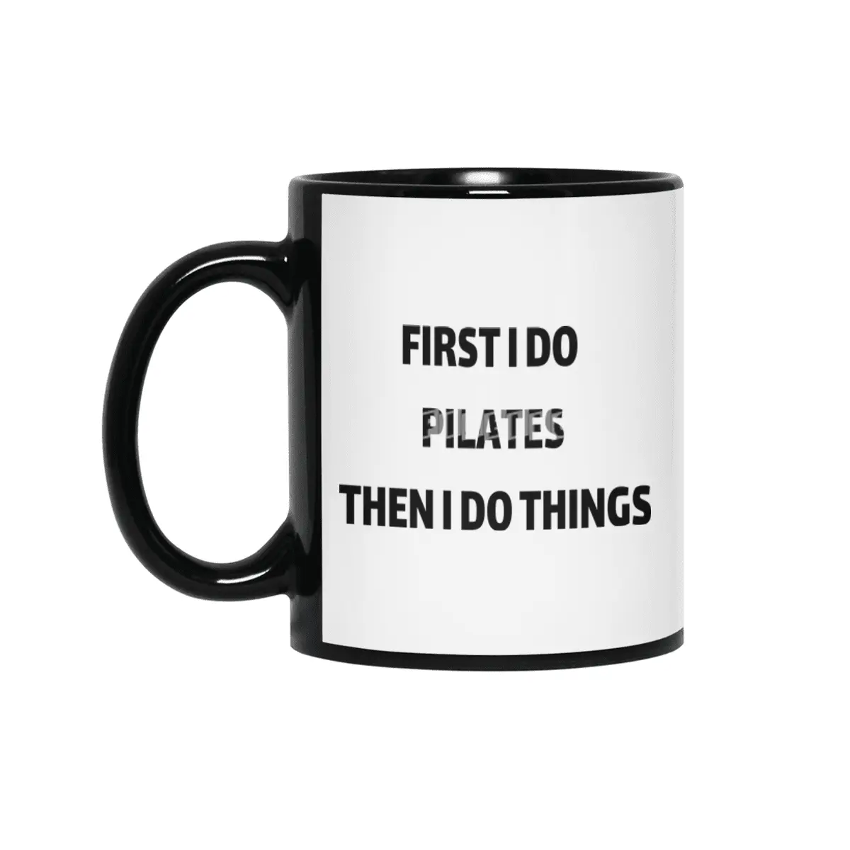 First I Do Pilates then i do things Siyah Kupa