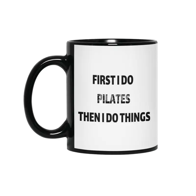 First I Do Pilates then i do things Siyah Kupa
