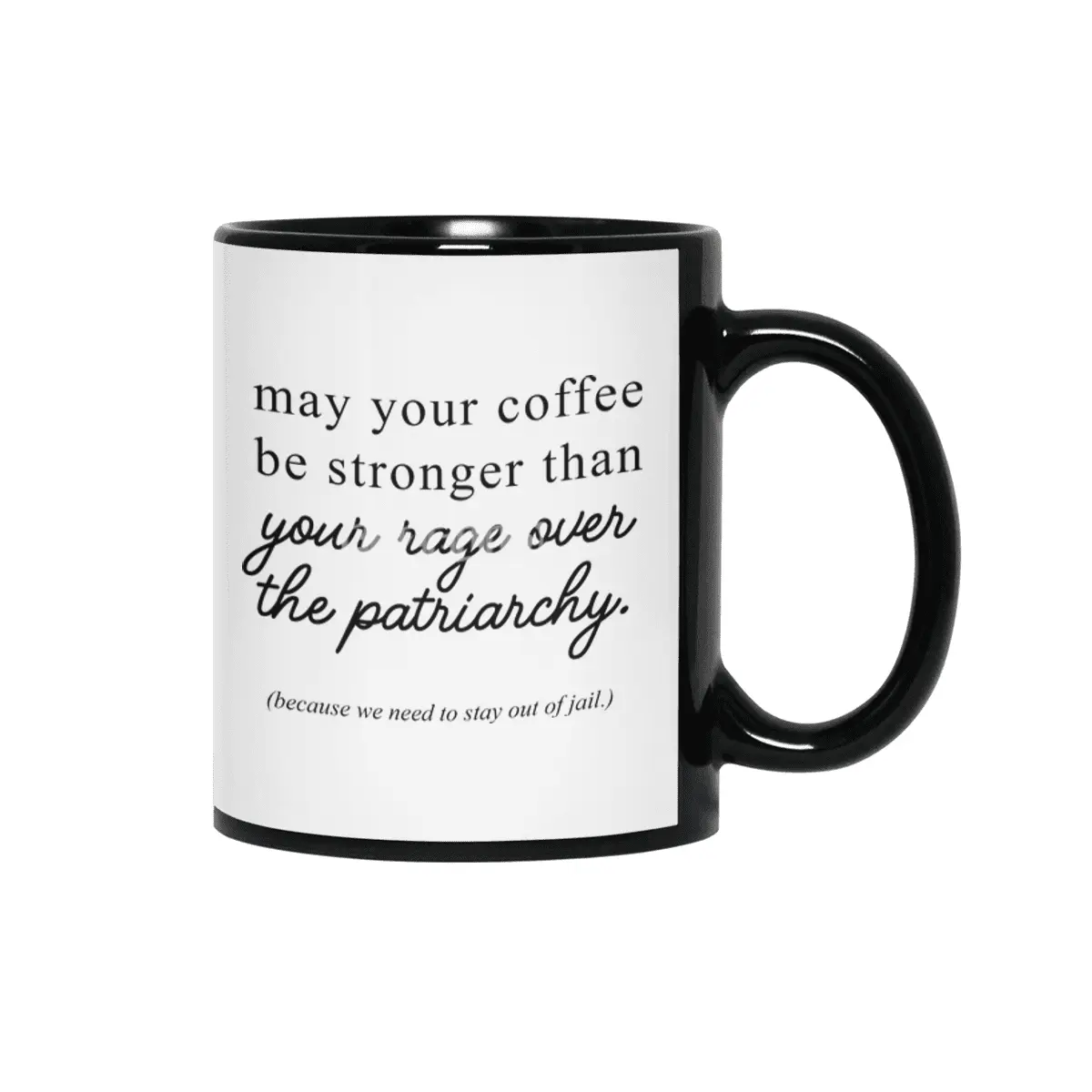 May your coffee be stronger than your rage over the patriarchy. Siyah Kupa