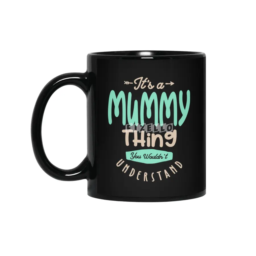 It's a Mummy Thing, You Wouldn't Understand | Mother Gift Siyah Kupa