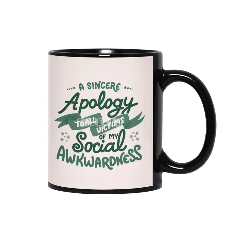 A sincere apology to all victims of my social awkwardness Siyah Kupa