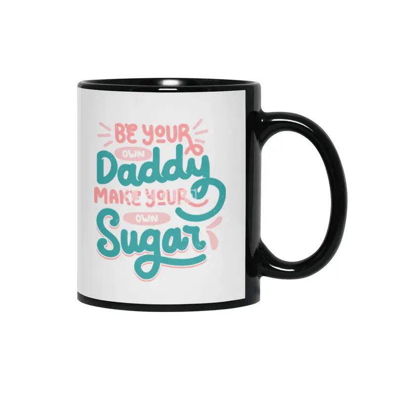 Be Your Own Daddy Make Your Own Sugar Siyah Kupa