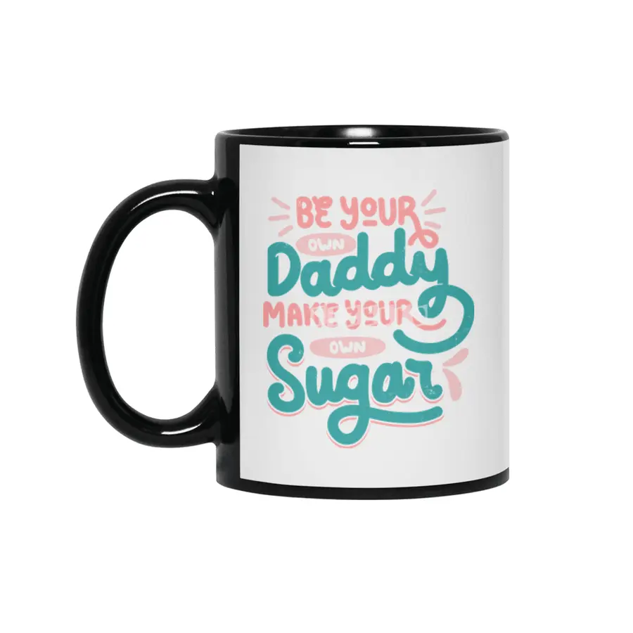Be Your Own Daddy Make Your Own Sugar Siyah Kupa