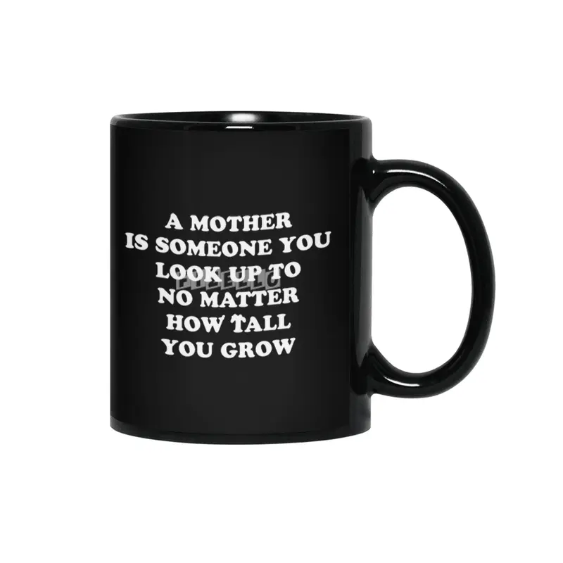 Look Up to Your Mother No Matter How Old You Are or Grow - Funny Gift Idea Siyah Kupa