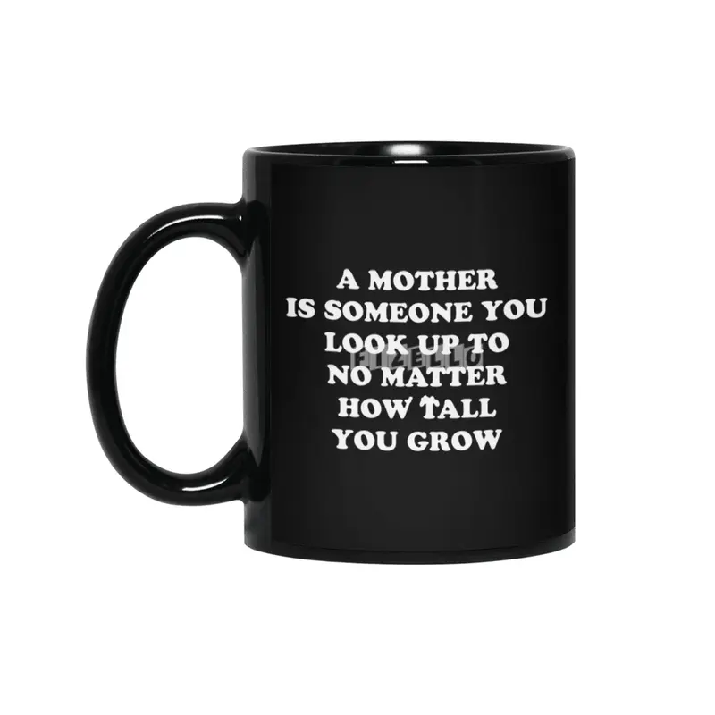 Look Up to Your Mother No Matter How Old You Are or Grow - Funny Gift Idea Siyah Kupa