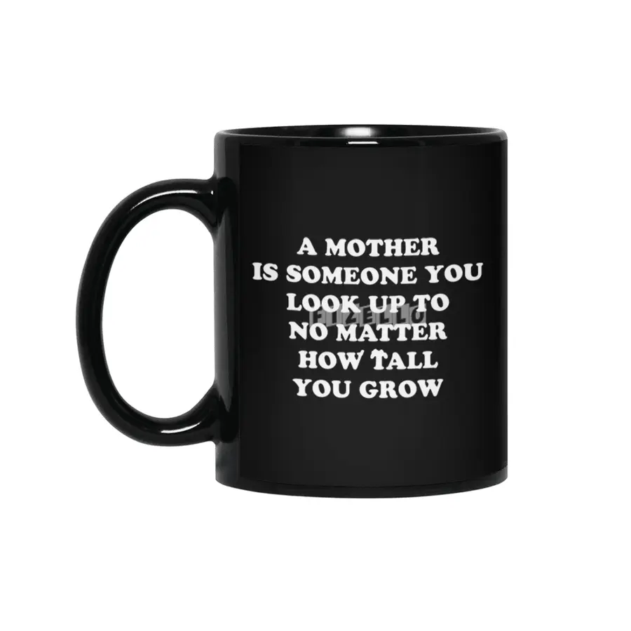 Look Up to Your Mother No Matter How Old You Are or Grow - Funny Gift Idea Siyah Kupa