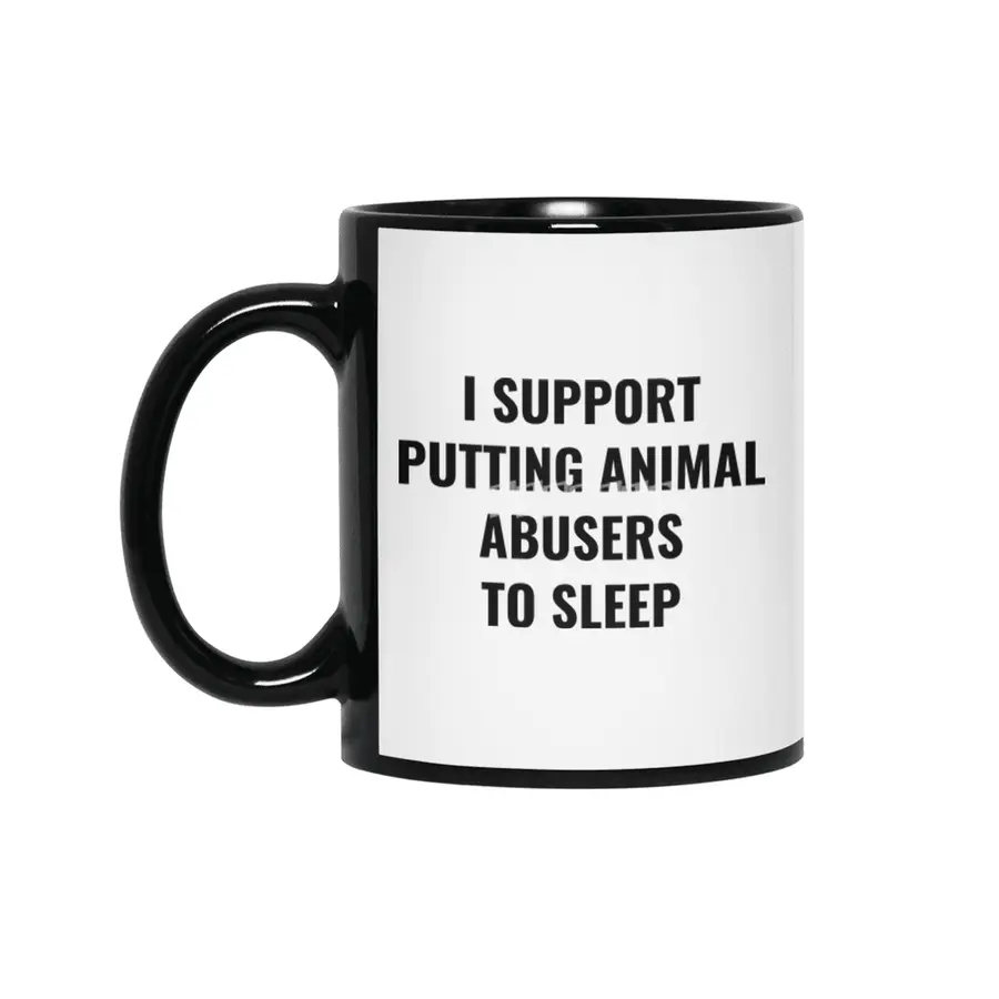 I support putting animal abusers to sleep Siyah Kupa