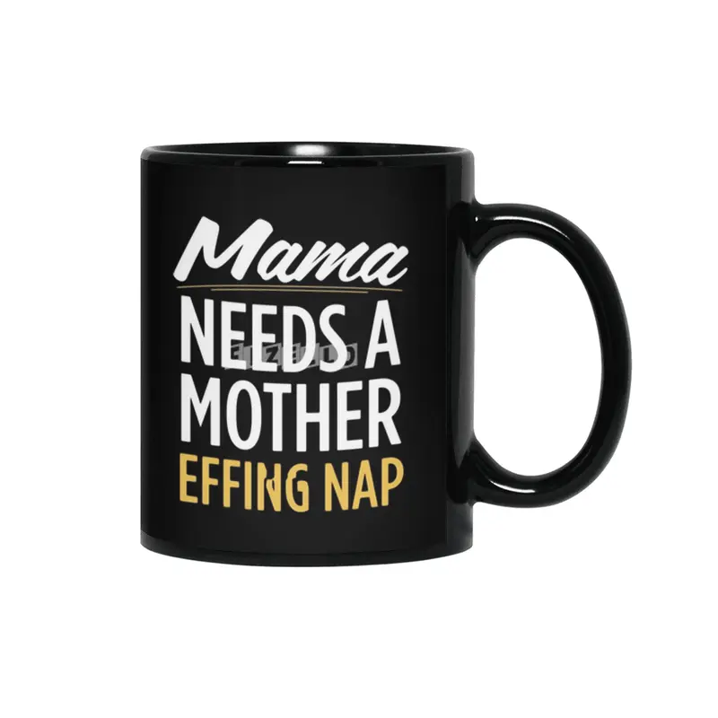 Mama Needs A Mother Effing Nap Siyah Kupa