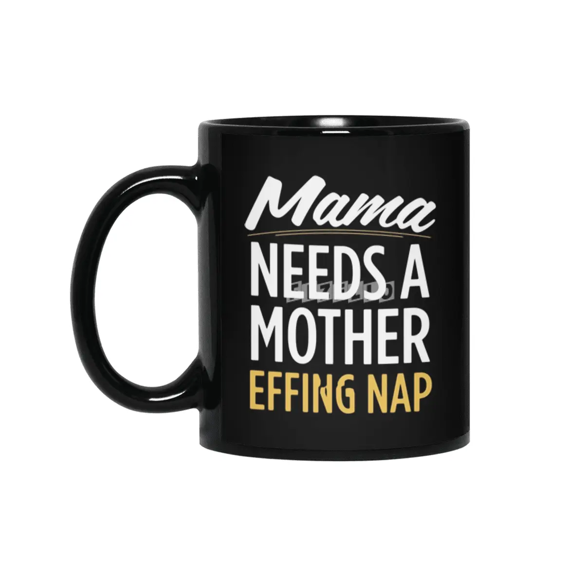 Mama Needs A Mother Effing Nap Siyah Kupa