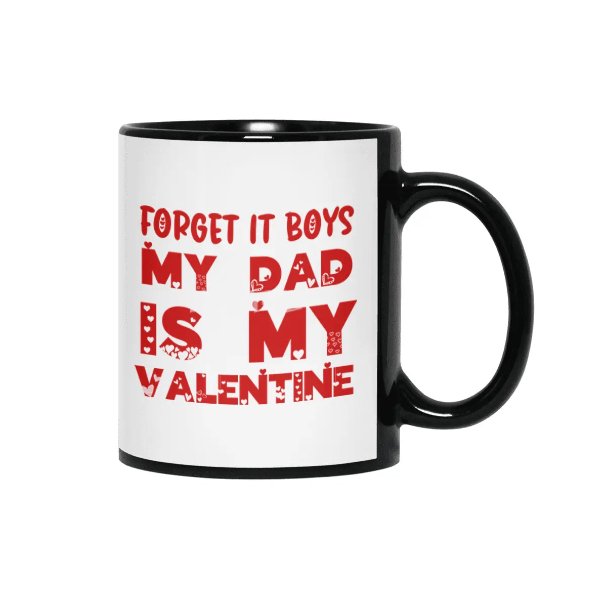 Forget it Boys My Dad is My Valentine Funny Gift Siyah Kupa