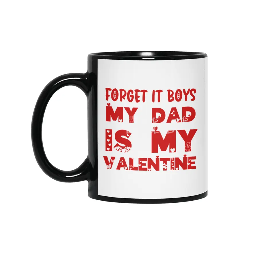 Forget it Boys My Dad is My Valentine Funny Gift Siyah Kupa