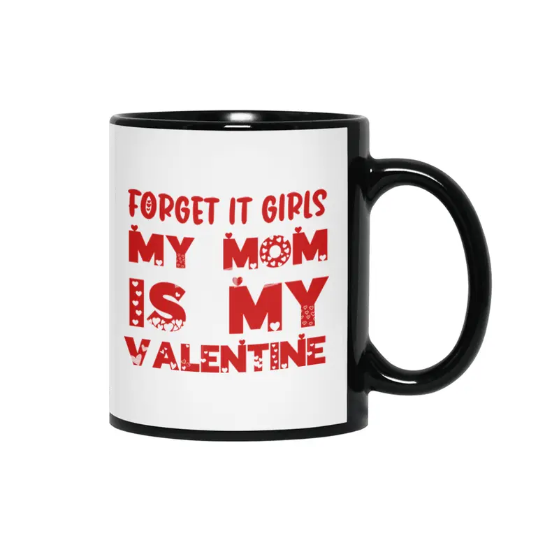 Forget it Girls My Mom is My Valentine Funny Gift Siyah Kupa