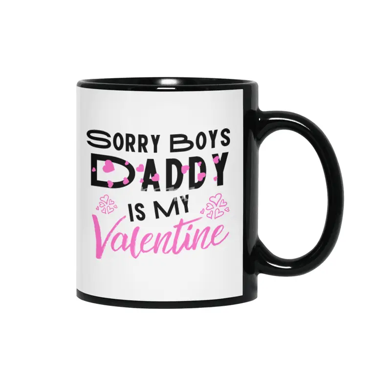 Sorry Boys Daddy is my Valentine - Daughter Love Siyah Kupa