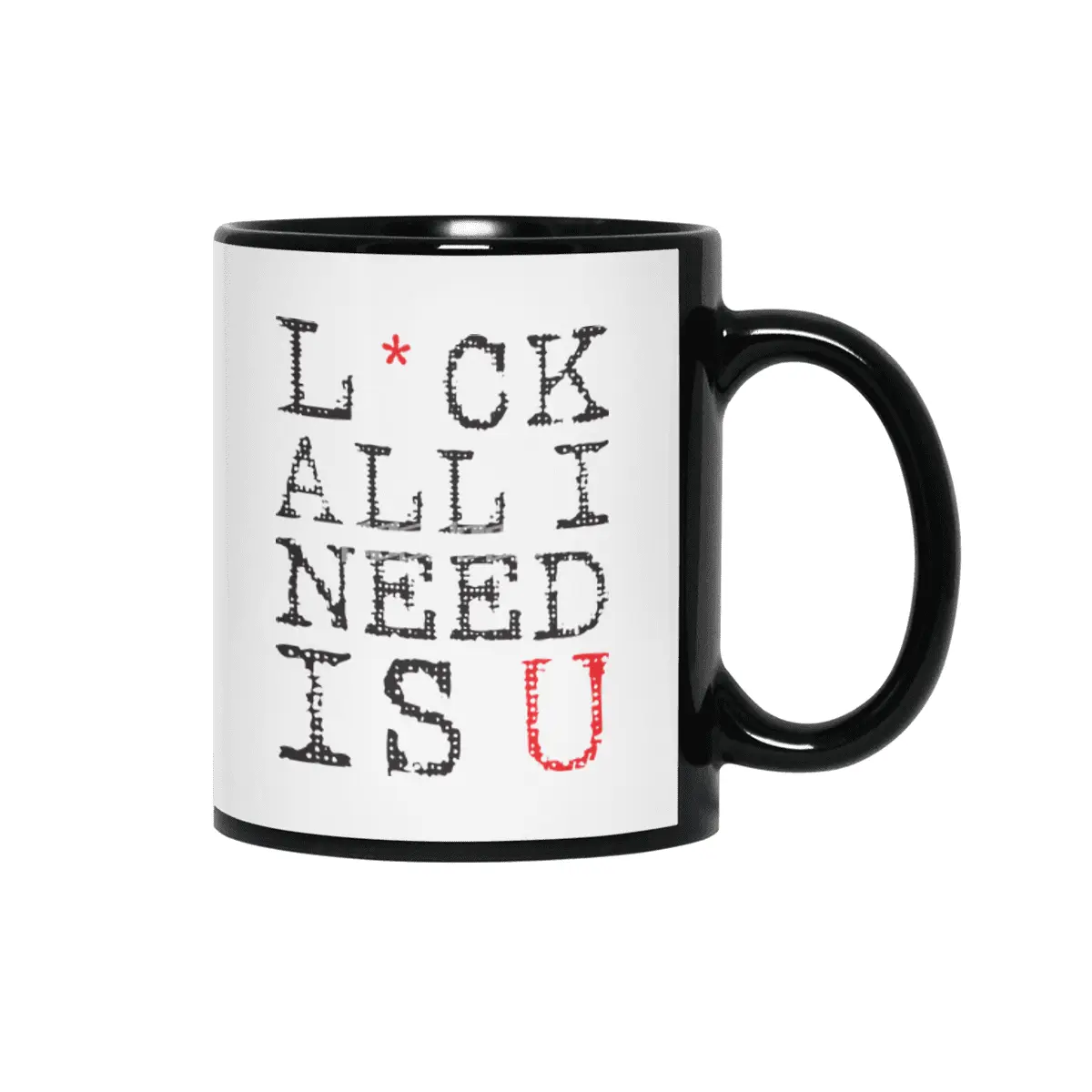 L*ck All I Need Is U Siyah Kupa