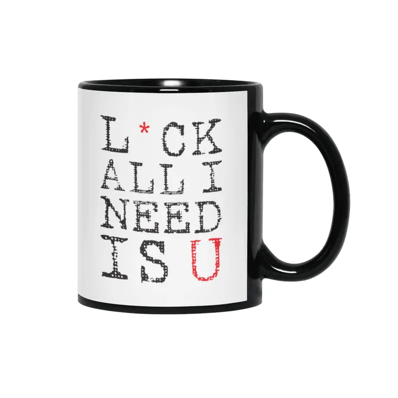 L*ck All I Need Is U Siyah Kupa