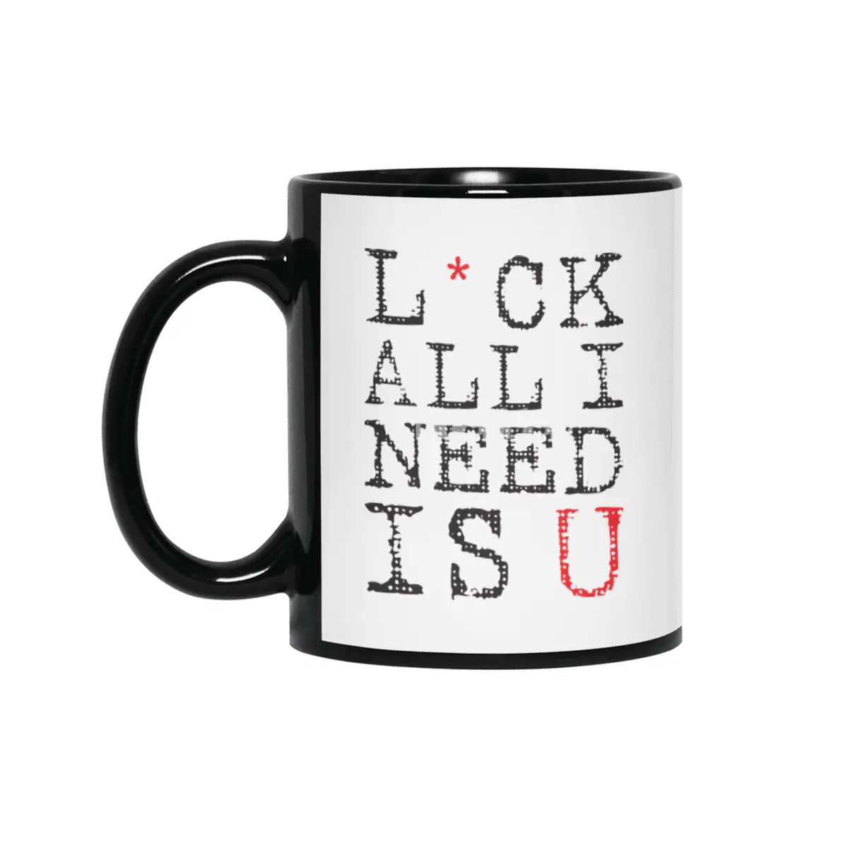 L*ck All I Need Is U Siyah Kupa