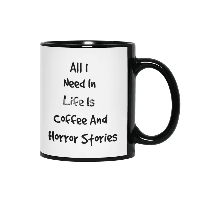 All I Need In Life Is Coffee And Horror Stories Siyah Kupa