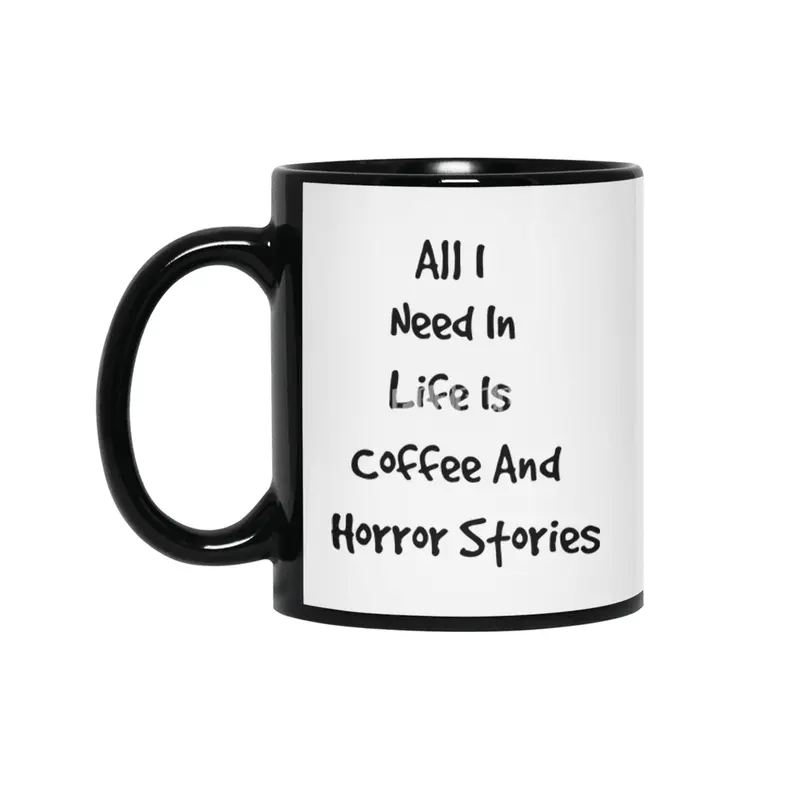 All I Need In Life Is Coffee And Horror Stories Siyah Kupa